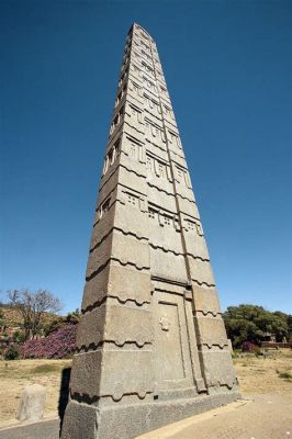  Stela of Aksum! A Monolithic Ode to Power and Eternity?